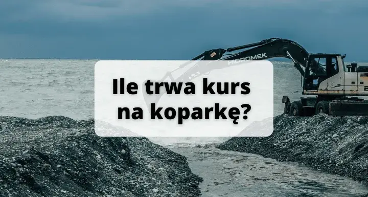 Kurs na koparkę - ile trwa i jak wygląda? Poznaj szczegóły