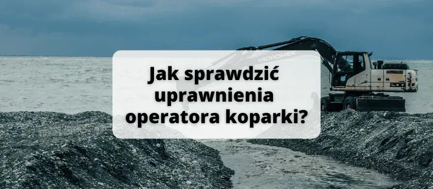 Jak sprawdzić uprawnienia operatora koparki: 5 kroków weryfikacji