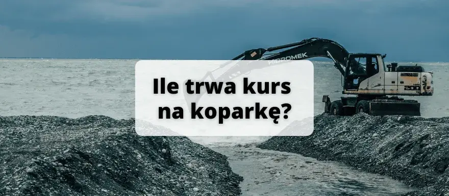 Kurs na koparkę - ile trwa i jak wygląda? Poznaj szczegóły